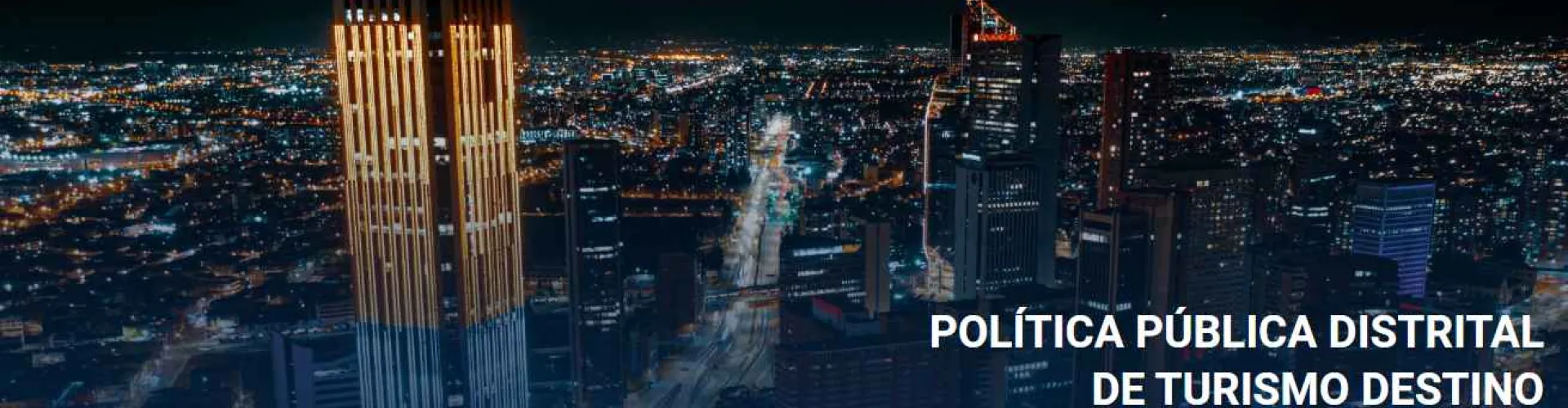 POLÍTICA PÚBLICA DISTRITAL DE TURISMO DESTINO SOSTENIBLE, INTELIGENTE, RESPONSABLE E INCLUYENTE